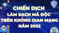 Chiến dịch làm sạch mã độc trên không gian mạng năm 2022