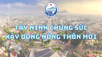 TÂY NINH CHUNG SỨC XÂY DỰNG NÔNG THÔN MỚI