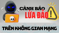 CẢNH BÁO LỪA ĐẢO KHÔNG GIAN MẠNG