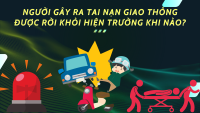 Người gây tai nạn giao thông được rời khỏi hiện trường khi nào?