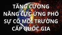 Tăng cường năng lực ứng phó sự cố môi trường cấp quốc gia